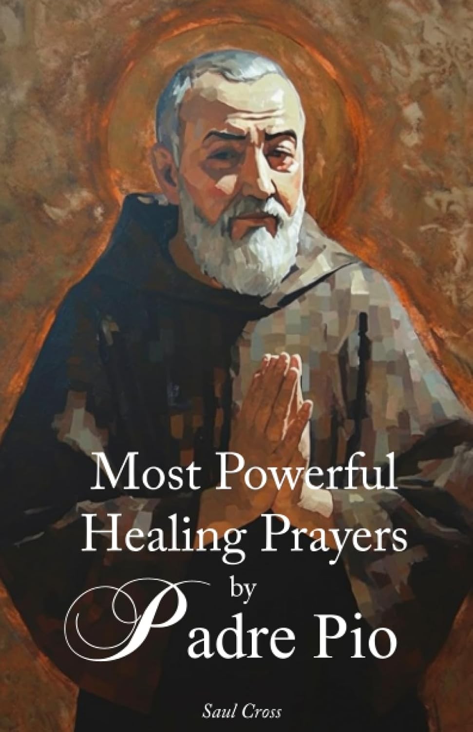 Most Powerful Healing Prayers by St. Padre Pio