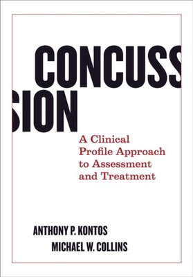 Concussion  A Clinical Profile Approach to  by Anthony P. Kontos HARDBACK