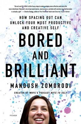 Bored and Brilliant: How Spacing Out Can Unlock Your Most Productive and Cre...