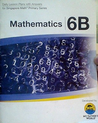 MATHEMATICS 6B DAILY LESSON PLANS WITH ANSWERS By Singapore Math Primary Series