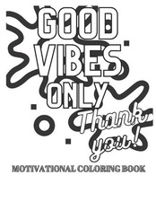 Good Vibes Only Motivational Coloring Book. Inspirational quotes to boost your m