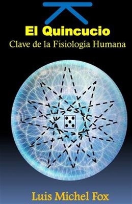 El Quincuncio. Clave de la FISIOLOGIA HUMANA, Paperback by Fox, Luis Michel, ...