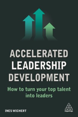 Accelerated Leadership Development: How To Turn Your Top Talent Into Leader...