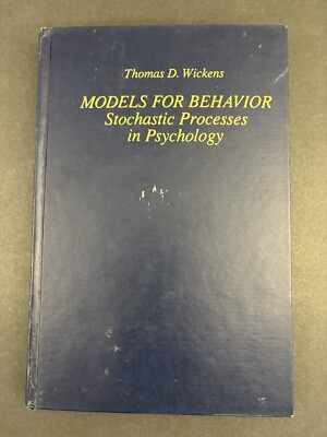 MODELS FOR BEHAVIOR: STOCHASTIC PROCESSES IN PSYCHOLOGY by Wickens Hardcover V.G
