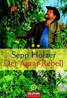 Der Agrar-Rebell Sepp Holzer Holzer, Sepp: