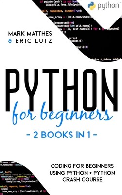 Python for Beginners: 2 Books in 1: Coding for Beginners Using Python +...