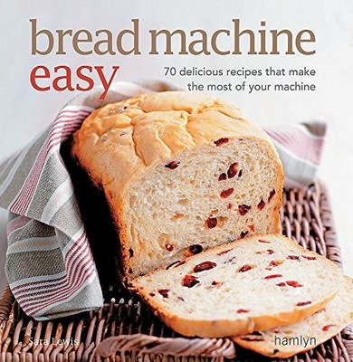 Bread Machine Easy: 70 Delicious Recipes that make the by Lewis, Sara 0600621820