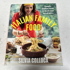 Italian Family Food: Simple Italian Food to Feed Your Loved Ones Silvia Colloca