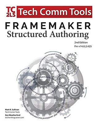 FrameMaker Structured Authoring Workbook (2017 Edition): Updated for FrameMa...