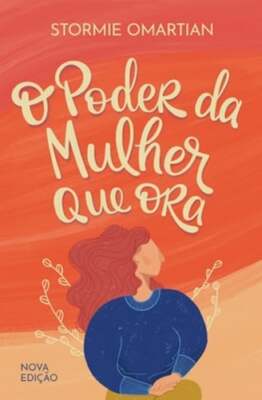 O poder da mulher que ora - Nova edição by Stormie Omartian: New