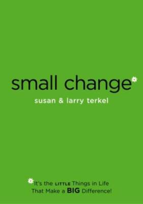 Small Change: Its the Little Things in Life That Make a Big Difference - GOOD