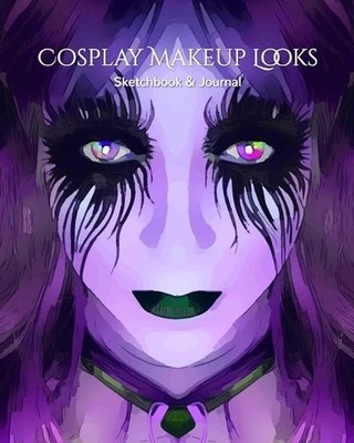 My Cosplay Makeup Charts: Make Up Charts to Brainstorm Ideas and Practice Your C