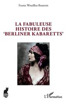 La Fabuleuse Histoire Des 'Berliner Kabaretts' Frantz Wouilloz-Boutrois Buch