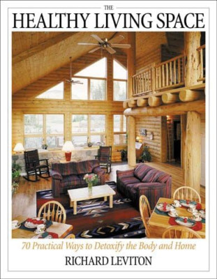 Healthy Living Space: 70 Practical Ways to Detoxify the - Paperback NEW Leviton,