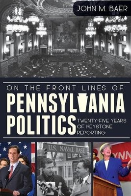 John M. Baer On the Front Lines of Pennsylvania Politics (Taschenbuch)