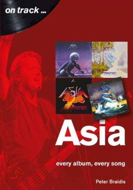 Asia: Every Album, Every Song (On Track) by Peter Braidis (Paperback Book)