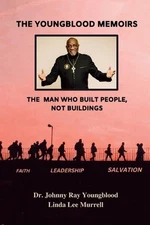The Youngblood Memoirs: The Man Who Built People, Not Buildings by Johnny Ray Yo