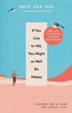 If You Live To 100, You Might As Well Be Happy: Lessons for a Long and Joyful
