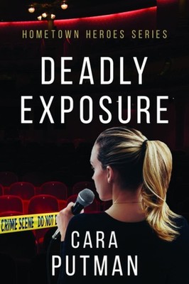 Deadly Exposure: A Romantic Suspense Novel (Hometown Heroes)
