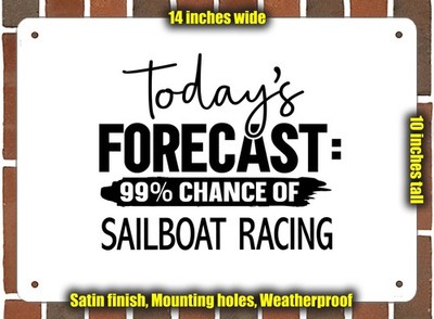 Metal Sign - SAILBOAT RACING Forecast For Today - 14x10 inches
