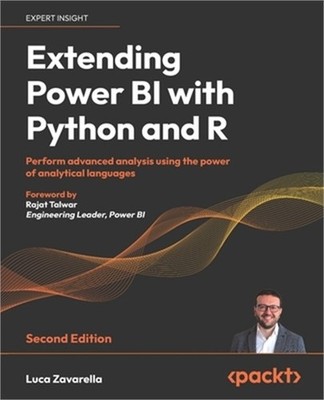 Extending Power BI with Python and R - Second Edition: Perform advanced analysis