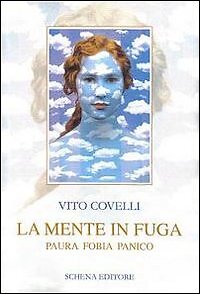 La Mente in Fuga. Paura Fobia Panico - [Schena Editore]