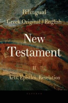 Bilingual (Greek / English) New Testament: Vol  Ii, Acts, Epistles, Revelation