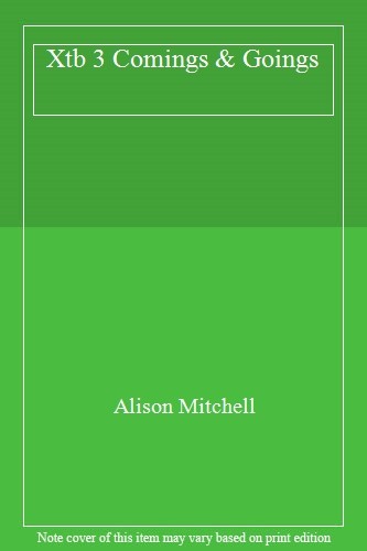 Xtb 3 Comings & Goings By Alison Mitchell