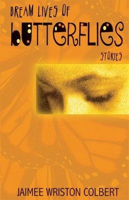 Dream Lives of Butterflies: Stories - Paperback NEW Colbert, Jaimee 15 Sep 2007