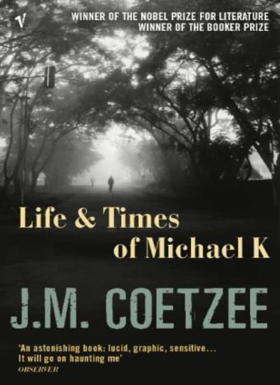 Life and Times of Michael K By J M Coetzee