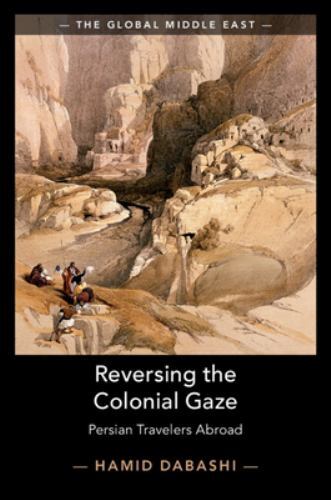 The Global Middle East Ser.: Reversing the Colonial Gaze : Persian Travelers ...