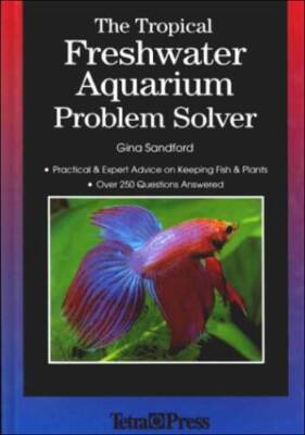 The Tropical Freshwater Aquarium Problem Solver: Practical and Expert Adv - GOOD