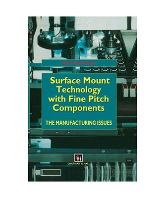 Surface Mount Technology with Fine Pitch Components: The manufacturing issues, H
