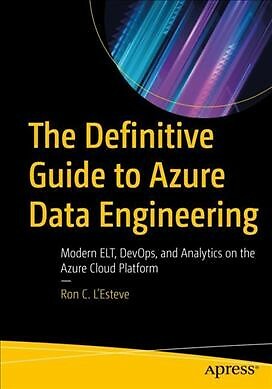 Definitive Guide to Azure Data Engineering : Modern Elt, Devops, and Analytic...