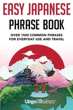 Easy Japanese Phrase Book: Over 1500 Common Phrases For Everyday Use And Tra...