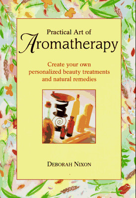 PRACTICAL ART OF AROMATHERAPY By Deborah Nixon - Hardcover **Mint Condition**