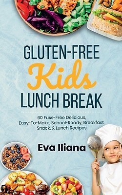 Gluten-Free Kids Lunch Break: 60 Fuss-Free Delicious, Easy-To-Mak by Iliana, Eva - Picture 1 of 1