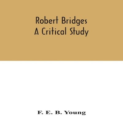 Robert Bridges A Critical Study F. E. B. Young Hardcover Alpha Ed