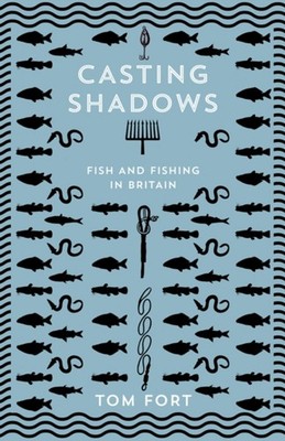 Casting Shadows: Fisch Und Fischen IN Großbritannien Hardcover Tom Festung