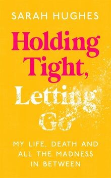 Holding Tight, Letting Go: My Life, Death and All t... | Buch | Zustand sehr gut