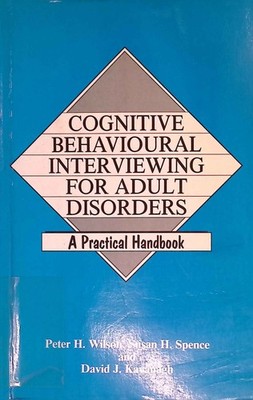 Cognitive Behavioural Interviewing for Adult Disorders. A Practical Handbook. Wi