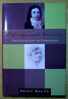 Rule, Philip C COLERIDGE AND NEWMAN: THE CENTRALITY OF CONSCIENCE Hardback Book