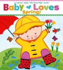 Baby Loves Spring!: A Karen Katz Lift-the-Flap Book (Karen Katz Lift - VERY GOOD