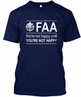 Faa Aviation Agency - Were Not Happy Until Youre T-Shirt