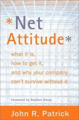 Net Attitude: What It Is, How To Get It, And Why Your Company Can't Survive...