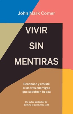 Vivir sin mentiras: Reconoce y resiste a los tres enemigos que sabotean tu p...