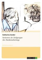 Senioren Als Zielgruppe Des Bankmarketings Katharina Zander