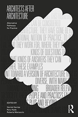 			Architects After Architecture: Alternative Path, Harriss, Hyde, Marcaccio..		