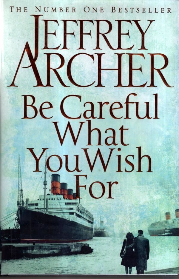 Be Careful What You Wish For (The Clifton Chronicles) : Jeffrey Archer
