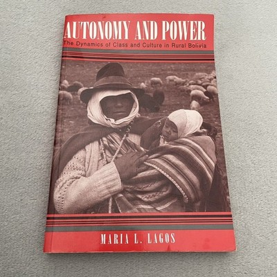 Autonomy And Power Dynamics Of Class & Culture In Rural Bolivia Lagos Trade 1994